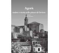 Agorà. Ombre e storia nelle piazze di Orvieto