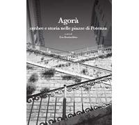 Agorà. Ombre e storia nelle piazze di Potenza