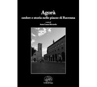 Agorà. Ombre e storia nelle piazze di Ravenna