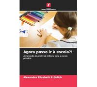 Agora posso ir à escola?!: A transição do jardim de infância para a escola primária