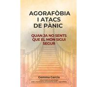 AGORAFÒBIA I ATACS DE PÀNIC: Quan ja no sents que el món sigui segur. Un recorregut real per recuperar espais i llibertat