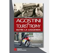 Agostini al Tourist Trophy. Oltre la leggenda. Ediz. illustrata