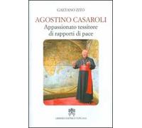 Agostino Casaroli. Appassionato tessitore di rapporti di pace