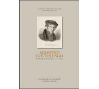 Agostino Cottolengo. Pittore maestro 1794-1853. L'uomo, l'artista, l'opera