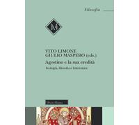 Agostino e la sua eredità. Teologia, filosofia e letteratura - Limone V. (...