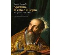 Agostino la città e il regno. Una speranza per la politica