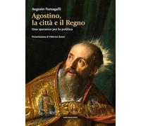 Agostino la città e il regno. Una speranza per la politica