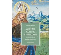 Agostino: martirio e perfezione. Anche nella morte il giusto trova rifugio...