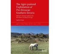 Agostino Sotgia The Agro-pastoral Exploitation of Pre-Etruscan South (Tascabile)
