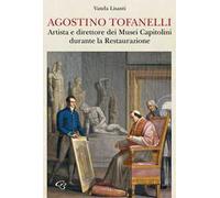 Agostino Tofanelli. Artista e direttore dei Musei Capitolini durante la Restaurazione