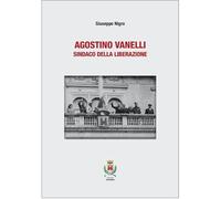 Agostino Vanelli. Sindaco della Liberazione