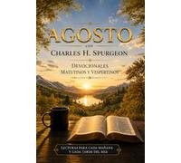 Agosto con Charles H. Spurgeon: Mañana y Tarde: devocionales matutinos y vespertinos para cada día del mes