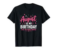Agosto è Il Mio Compleanno Sì L'intero Mese Birthday Vibes Maglietta