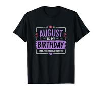 Agosto è Il Mio Compleanno Sì Tutto Il Mese Birthday Mood Maglietta