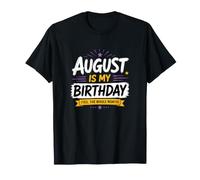 Agosto è Il Mio Compleanno Sì, Tutto Il Mese festeggia di più Maglietta