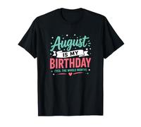 Agosto è Il Mio Compleanno Sì Tutto Il Mese Happy Times Maglietta