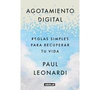 Agotamiento digital / Digital Exhaustion : Simple Rules for Reclaiming Your Life