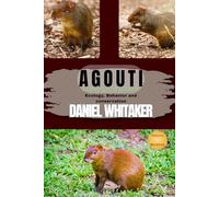 Agouti: Elusive forest rodent: ecology, behavior and conservation