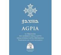 Agpia. Le preghiere del giorno e della notte della Chiesa copta ortodossa