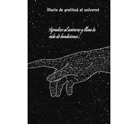 Agradece al universo: diario de gratitud para traer y manifestar abundancia en tu vida: Cuaderno de Manifestación y Abundancia:100 Días de Afirmaciones Positivas