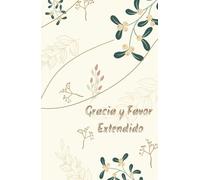 Agradece cada día, para que la Gracia y el Favor de Dios sea extendido en tu vida en este nuevo año: Cuaderno de Gratitud : 130 días para agradecer a ... todo y así llenar tu vida de sus bendiciones