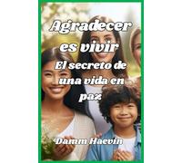 Agradecer es vivir El secreto de una vida en paz