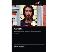 Agrapha: Parole selezionate di Gesù al di fuori dei vangeli canonici