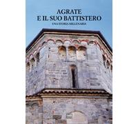 Agrate e il suo battistero. Una storia millenaria