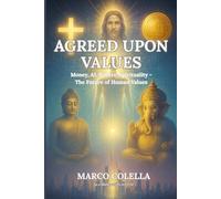 Agreed upon Values: Money, AI, Robots, Spirituality - The Future of Human Values
