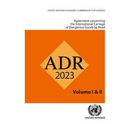 Agreement Concerning the International Carriage of Dangerous Goods by Road Adr 2023: European agreement concerning the international carriage of dangerous goods by road