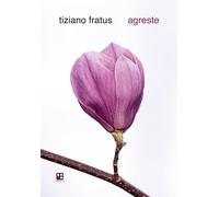 Agreste. Silvario in versi e radici [Paperback] [Jun 16, 2023] Fratus, Tiziano