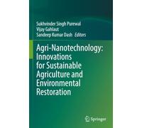 Agri-Nanotechnology: Innovations for Sustainable Agriculture and Environmental Restoration