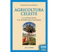 Agricoltura celeste. La conoscenza ed il potere dell'alchimia - Sangiorgio...