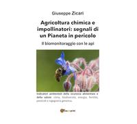 Agricoltura chimica e impollinatori: segnali di un Pianeta in pericolo. Il biomonitoraggio con le api.