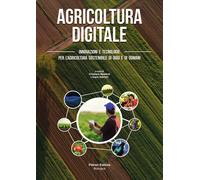 Agricoltura digitale. Innovazioni e tecnologie per l'agricoltura