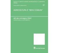 Agricoltura e «beni comuni». Atti del Convegno IDAIC (Lucera, 27-28 ottobre 2011)
