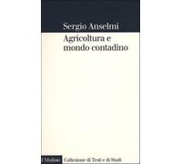 Agricoltura e mondo contadino - Anselmi Sergio