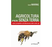 Agricoltura per senza terra. Nuove prospettive sull'allevamento delle nostre api