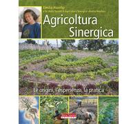 Agricoltura sinergica. Le origini, l'esperienza, la pratica - Hazelip Emilia