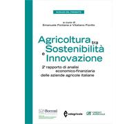 Agricoltura tra sostenibilità e innovazione. 2° rapporto di analisi econom...