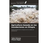 Agricultura basada en las inundaciones en Etiopía: Estado de desarrollo e impacto en los medios de subsistencia