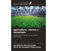Agricultura, ciencia y tecnología: Conocimientos y recursos para aumentar la productividad
