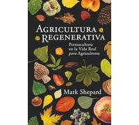 Agricutura Regenerative: Permacultura en la Vida Real para Agricultores