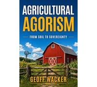 Agricultural Agorism: From Soil To Sovereignty