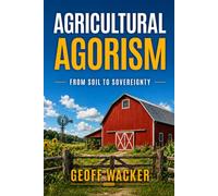 Agricultural Agorism: From Soil To Sovereignty