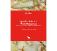 Agricultural and Food Waste Management - Innovative Solutions and Sustainable Practices