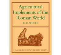 Agricultural Implements of the Roman World - White K. D.