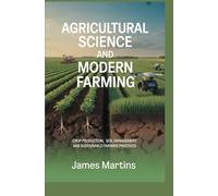 AGRICULTURAL SCIENCE AND MODERN FARMING: crop production soil management and sustainable farming practices