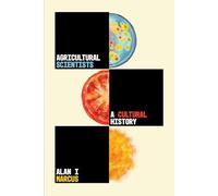 Agricultural Scientists: A Cultural History