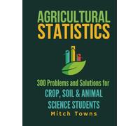 Agricultural Statistics - 300 Problems and Solutions: For Crop, Soil, and Animal Science Students